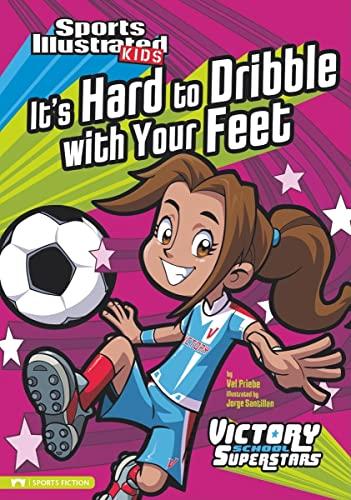 It's Hard to Dribble with Your Feet (Sports Illustrated Kids: Victory School Superstars)