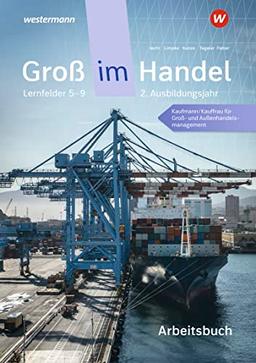 Groß im Handel - KMK-Ausgabe: 2. Ausbildungsjahr Lernfelder 5 bis 9 - Kaufmann/Kauffrau für Groß- und Außenhandelsmanagement Arbeitsbuch