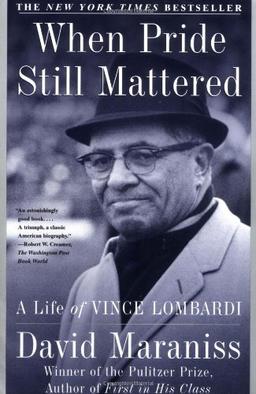 When Pride Still Mattered: A Life Of Vince Lombardi