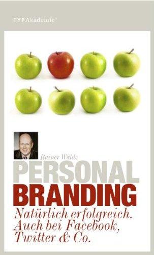 Personal Branding: Natürlich erfolgreich. Auch bei Facebook, Twitter & Co.