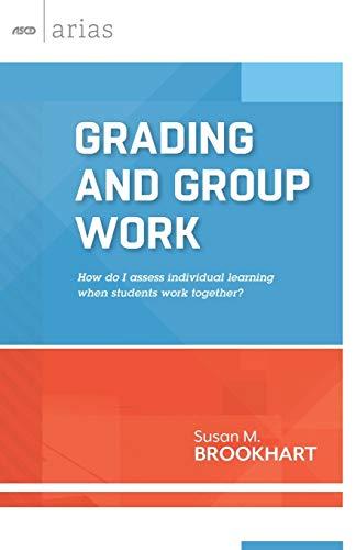 Grading and Group Work: How Do I Assess Individual Learning When Students Work Together? (ASCD Arias)