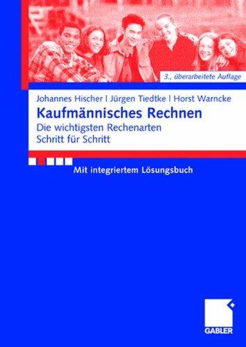 Kaufmännisches Rechnen: Die wichtigsten Rechenarten Schritt für Schritt Mit integriertem Lösungsbuch (German Edition)