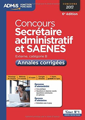 Concours secrétaire administratif et SAENES : externe, catégorie B, concours 2017 : annales corrigées