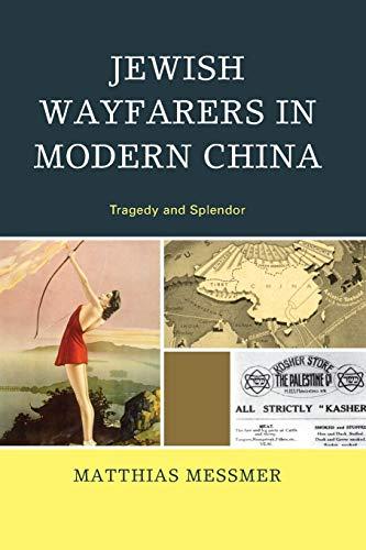 Jewish Wayfarers in Modern China: Tragedy and Splendor