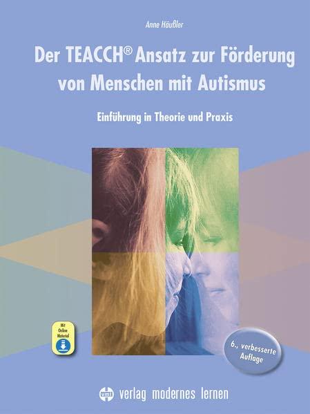 Der TEACCH Ansatz zur Förderung von Menschen mit Autismus: Einführung in Theorie und Praxis