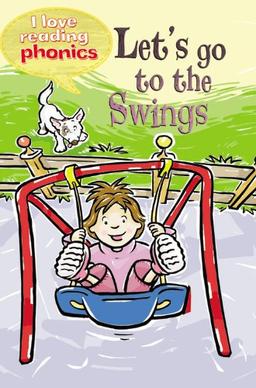 I Love Reading Phonics Level 2: Let's Go to the Swings