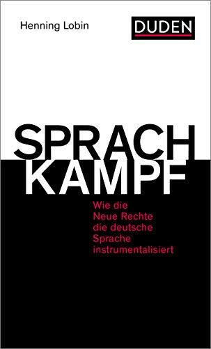 Sprachkampf: Wie die Neue Rechte die deutsche Sprache instrumentalisiert (Duden-Sachbuch)