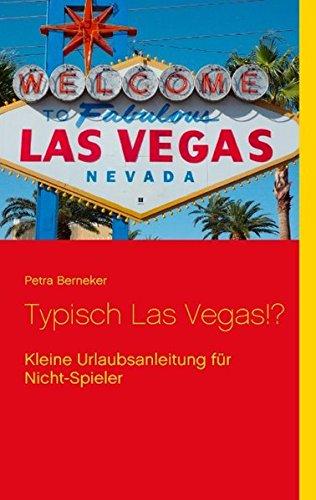 Typisch Las Vegas!?: Kleine Urlaubsanleitung für Nicht-Spieler