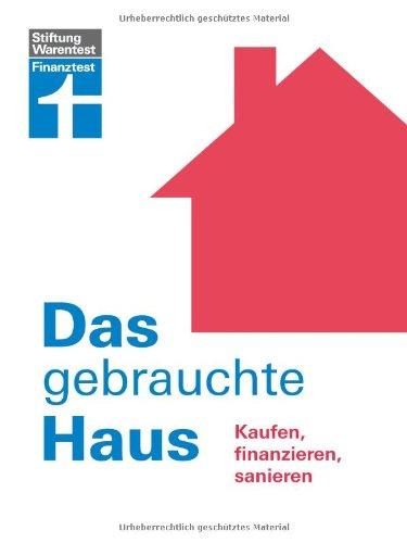 Das gebrauchte Haus: Kaufen, finanzieren, sanieren