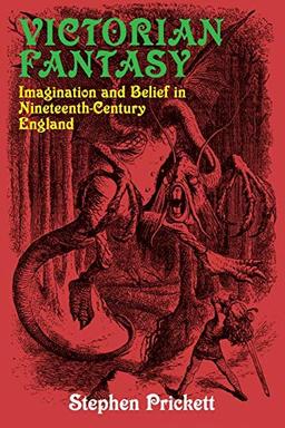 Victorian Fantasy: Imagination and Belief in Nineteenth-Century England (Studies in Literature and Culture)