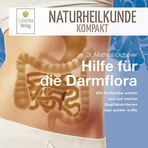 Hilfe für die Darmflora: Wie Probiotika wirken und auf welche Qualitätskriterien man achten sollte (Naturheilkunde Kompakt)