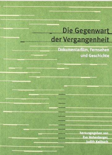 Die Gegenwart der Vergangenheit: Dokumentarfilm, Fernsehen und Geschichte