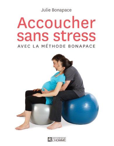 Accoucher Sans Stress avec la Methode Bonapace - dition Augmentee