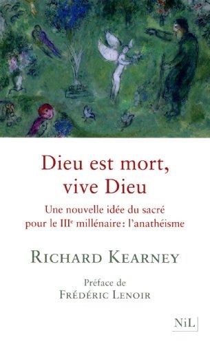 Dieu est mort, vive Dieu : une nouvelle idée du sacré pour le IIIe millénaire : l'anathéisme