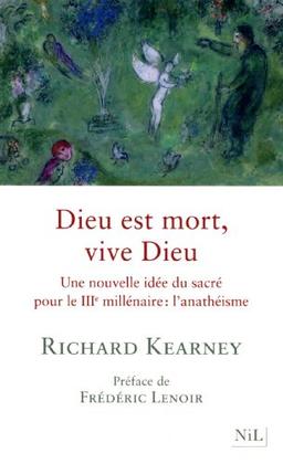 Dieu est mort, vive Dieu : une nouvelle idée du sacré pour le IIIe millénaire : l'anathéisme