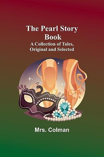 The Pearl Story Book ;A Collection of Tales, Original and Selected