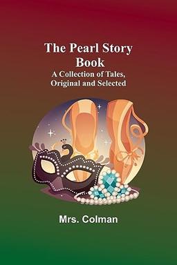 The Pearl Story Book ;A Collection of Tales, Original and Selected