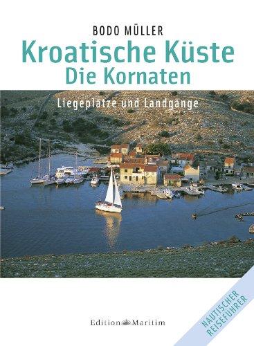 Kroatische Küste - Die Kornaten: Liegeplätze und Landgänge: Liegeplätze und Landgänge. Nautischer Reiseführer