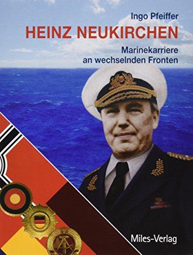 Heinz Neukirchen: Marinekarriere an wechselnden Fronten