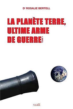 La Planète Terre, ultime arme de guerre: Tome 1 (Documents)