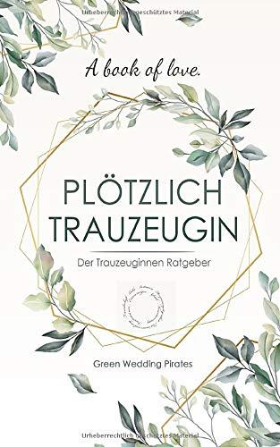 Plötzlich Trauzeugin: Der Trauzeuginnen Ratgeber (Hochzeitsplaner, Band 2)