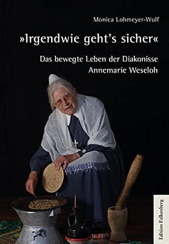 Irgendwie geht’s sicher: Das bewegte Leben der Diakonisse Annemarie Weseloh