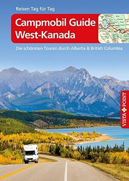 Campmobil Guide West-Kanada - VISTA POINT Reiseführer Reisen Tag für Tag: Die schönsten Touren durch Alberta & British Columbia