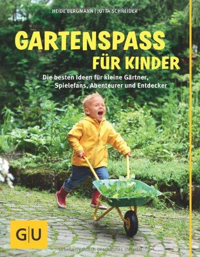 Gartenspaß für Kinder: Die besten Ideen für kleine Gärtner, Spielefans, Abenteurer und Entdecker (GU Garten Extra)