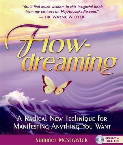 Flowdreaming: A Radical New Technique for Manifesting Anything You Want