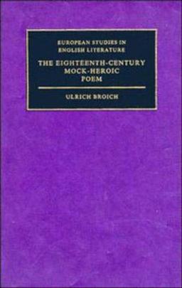 The Eighteenth-Century Mock-Heroic Poem (European Studies in English Literature)