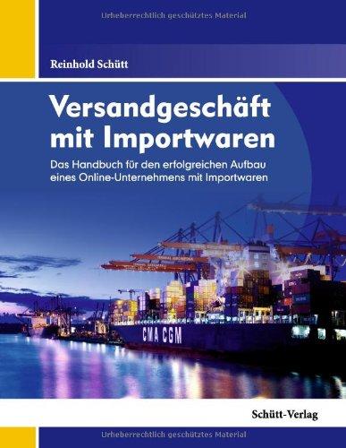 Versandgeschäft mit Importwaren: Das Handbuch für den erfolgreichen Aufbau