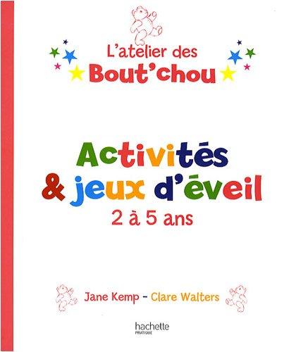 L'atelier des bout'chou : activités et jeux d'éveil 2-5 ans