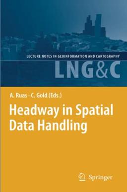 Headway in Spatial Data Handling: 13th International Symposium on Spatial Data Handling (Lecture Notes in Geoinformation and Cartography)