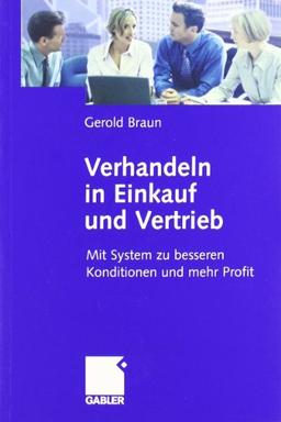 Verhandeln in Einkauf und Vertrieb: Mit System zu besseren Konditionen und mehr Profit