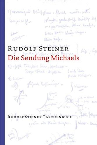 Die Sendung Michaels: Die Offenbarung der eigentlichen Geheimnisse des Menschenwesens. 12 Vorträge, Dornach 1919 (Rudolf Steiner Taschenbücher aus dem Gesamtwerk)