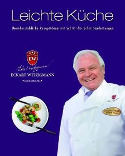 Der Kochprofi Eckart Witzigmann präsentiert - Leichte Küche: Unwiderstehliche Rezeptideen mit Schritt-für-Schritt-Anleitungen