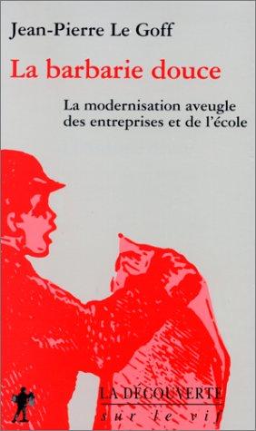 La barbarie douce : la modernisation aveugle des entreprises et de l'école