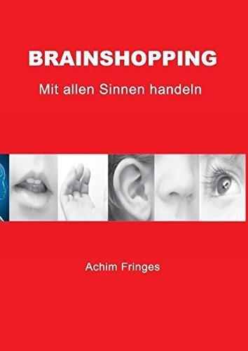 Brainshopping: Mit allen Sinnen handeln