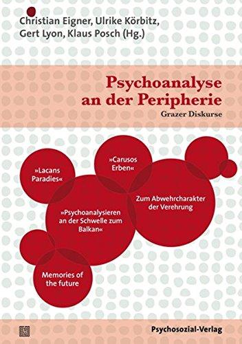 Psychoanalyse an der Peripherie: Grazer Diskurse (Bibliothek der Psychoanalyse)