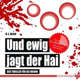 Und ewig jagt der Hai: Der Thriller für die Wanne (Badebuch) (Badebücher für Erwachsene / Wasserfeste Bücher für große Leser)