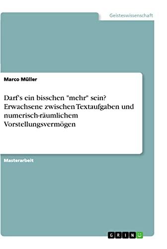 Darf's ein bisschen "mehr" sein? Erwachsene zwischen Textaufgaben und numerisch-räumlichem Vorstellungsvermögen: Magisterarbeit