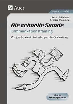 Die schnelle Stunde Kommunikationstraining: 30 originelle Unterrichststunden ganz ohne Vorbereitung (5. bis 10. Klasse) (Die schnelle Stunde Sekundarstufe)