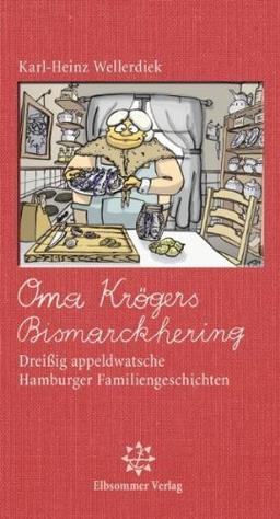 Oma Krögers Bismarckhering: Dreißig appeldwatsche Hamburger Familiengeschichten