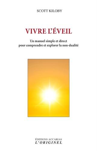 Vivre l'éveil : un manuel simple et direct pour comprendre et explorer la non-dualité