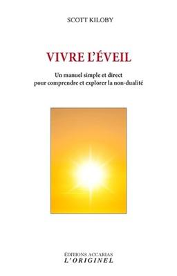 Vivre l'éveil : un manuel simple et direct pour comprendre et explorer la non-dualité