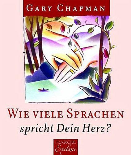 Wie viele Sprachen spricht dein Herz?: Das Beste aus "Die fünf Sprachen der Liebe"