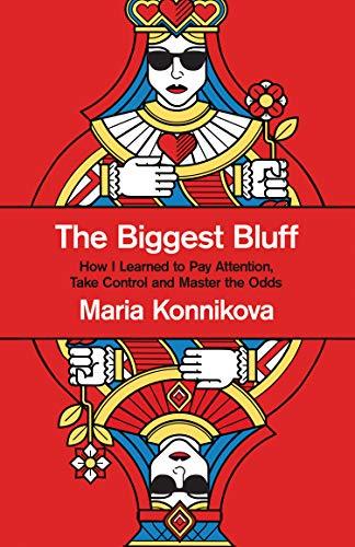 The Biggest Bluff: How I Learned To Pay Attention, Take Control And Master The Odds