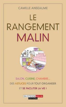 Le rangement malin : salon, cuisine, chambre... des astuces pour tout organiser et se faciliter la vie !