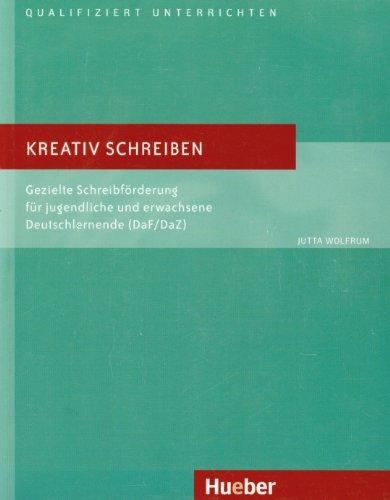 Kreativ schreiben: Gezielte Schreibförderung für jugendliche und erwachsene Deutschlernende (DaF/DaZ).Deutsch als Fremdsprache: Gezielte ... Deutschlernende. Deutsch als Fremdsprache