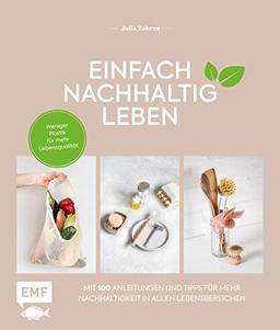 Einfach nachhaltig leben: Weniger Plastik für mehr Lebensqualität – Mit 100 Tipps und Anleitungen für mehr Nachhaltigkeit in allen Lebensbereichen: ... Wohnen, Baby, Reisen, Garten und mehr